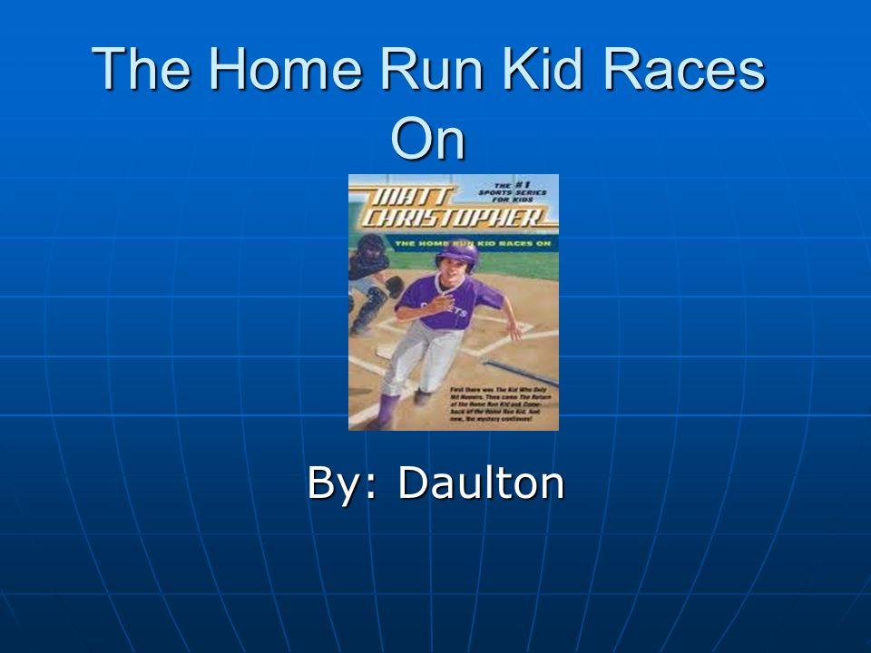 The Home Run Kid Races On By: Daulton