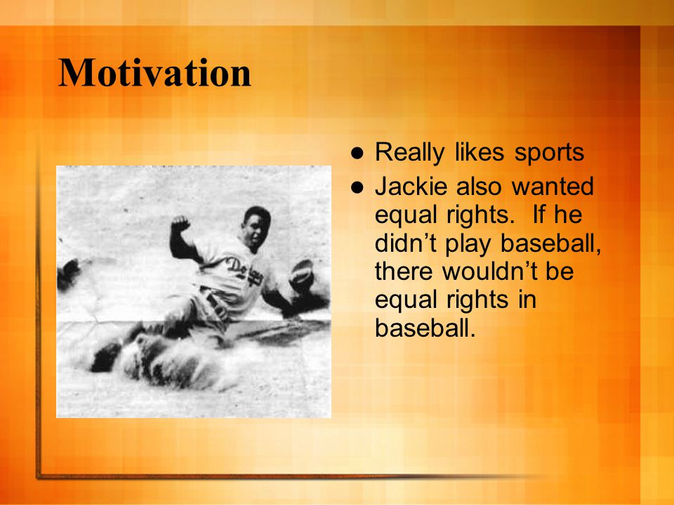 Motivation Really likes sports Jackie also wanted equal rights.