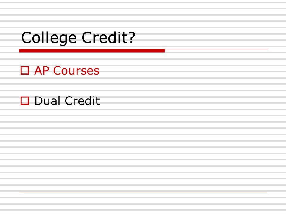 College Credit  AP Courses  Dual Credit