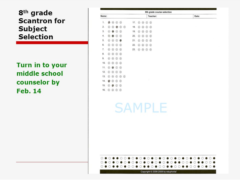 8 th grade Scantron for Subject Selection Turn in to your middle school counselor by Feb. 14 SAMPLE