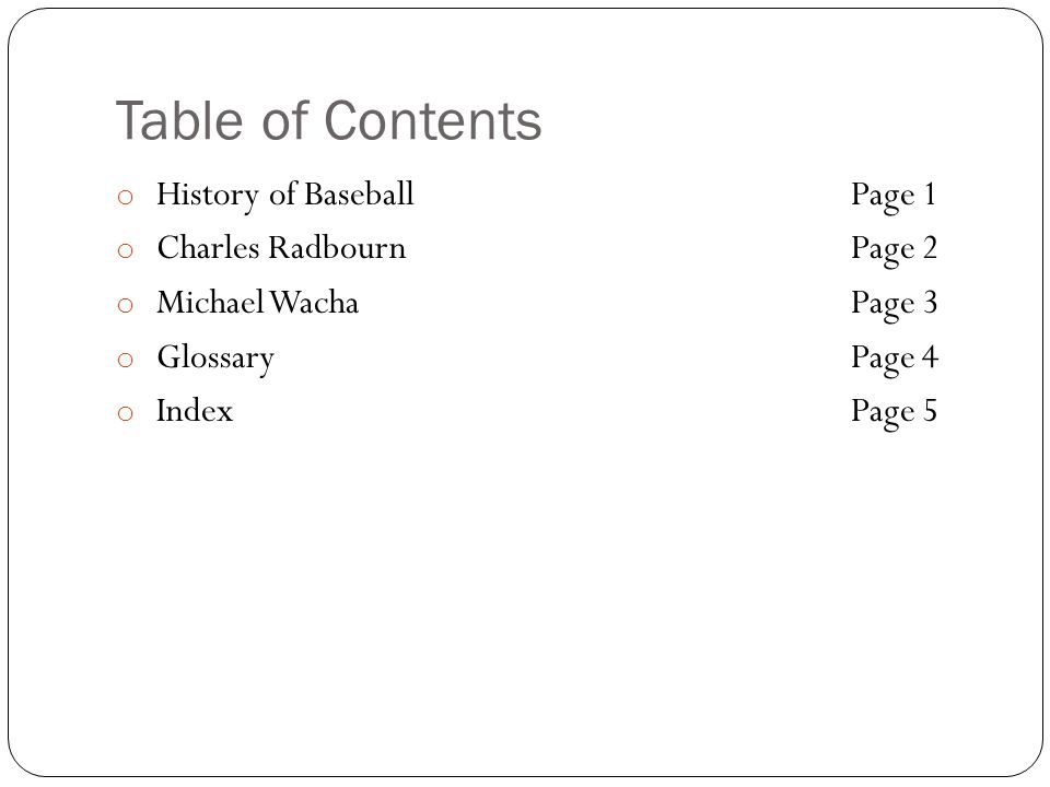 Table of Contents o History of BaseballPage 1 o Charles RadbournPage 2 o Michael WachaPage 3 o GlossaryPage 4 o IndexPage 5