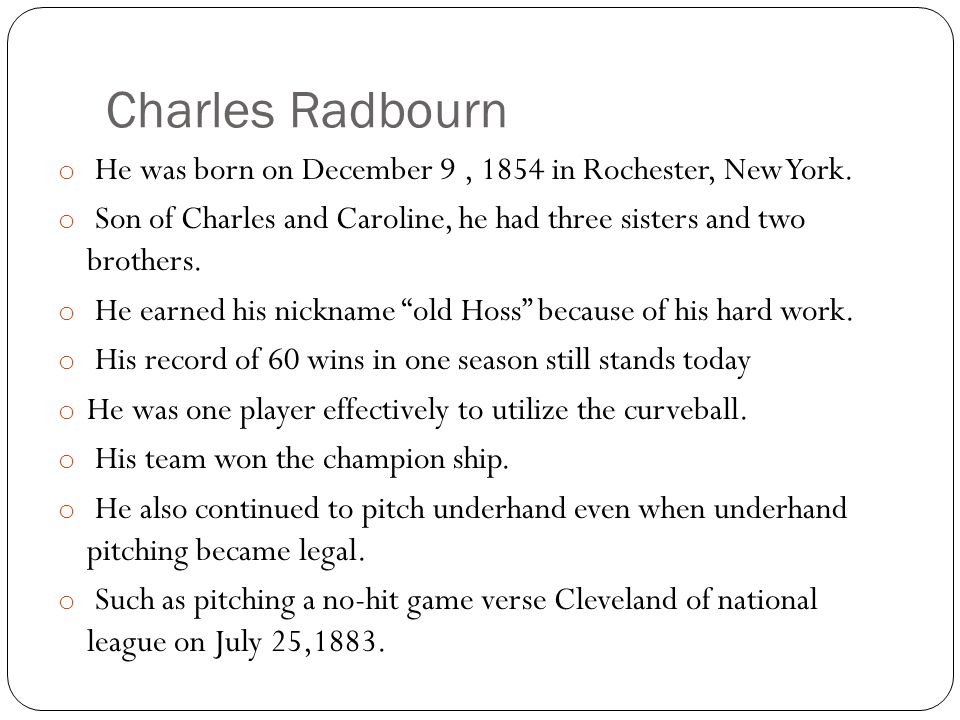 Charles Radbourn o He was born on December 9, 1854 in Rochester, New York.