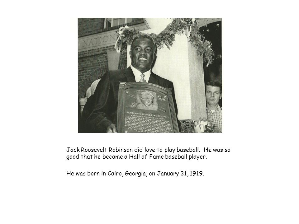Jack Roosevelt Robinson did love to play baseball.