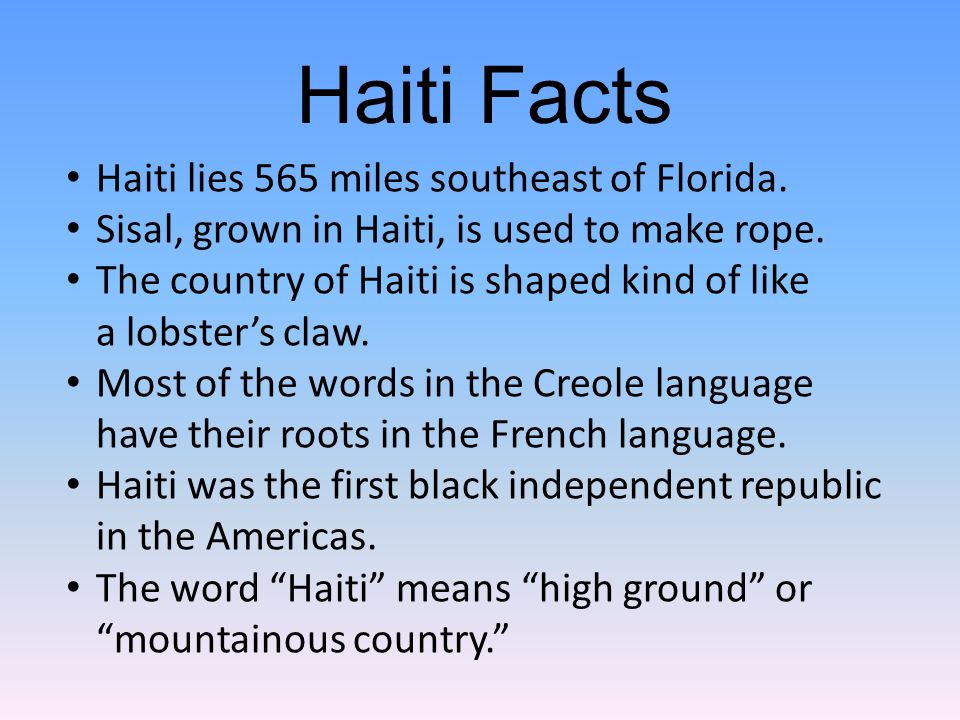 Haiti lies 565 miles southeast of Florida. Sisal, grown in Haiti, is used to make rope.