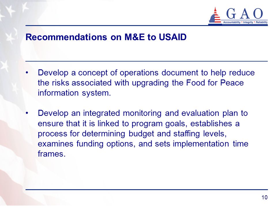 10 Recommendations on M&E to USAID Develop a concept of operations document to help reduce the risks associated with upgrading the Food for Peace information system.