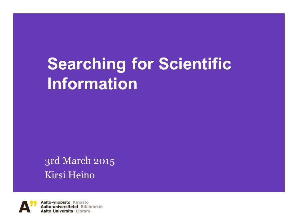 Searching for Scientific Information 3rd March 2015 Kirsi Heino