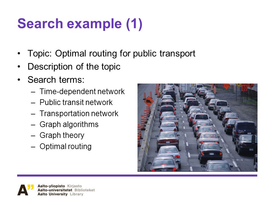 Search example (1) Topic: Optimal routing for public transport Description of the topic Search terms: –Time-dependent network –Public transit network –Transportation network –Graph algorithms –Graph theory –Optimal routing