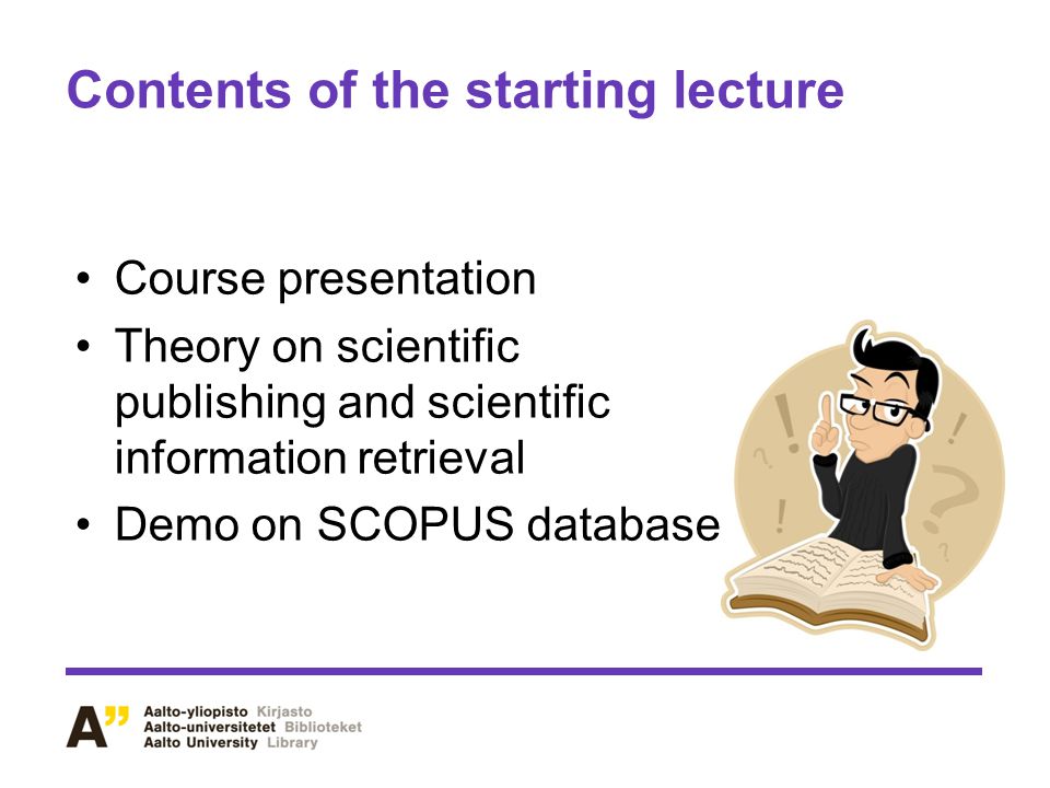 Contents of the starting lecture Course presentation Theory on scientific publishing and scientific information retrieval Demo on SCOPUS database