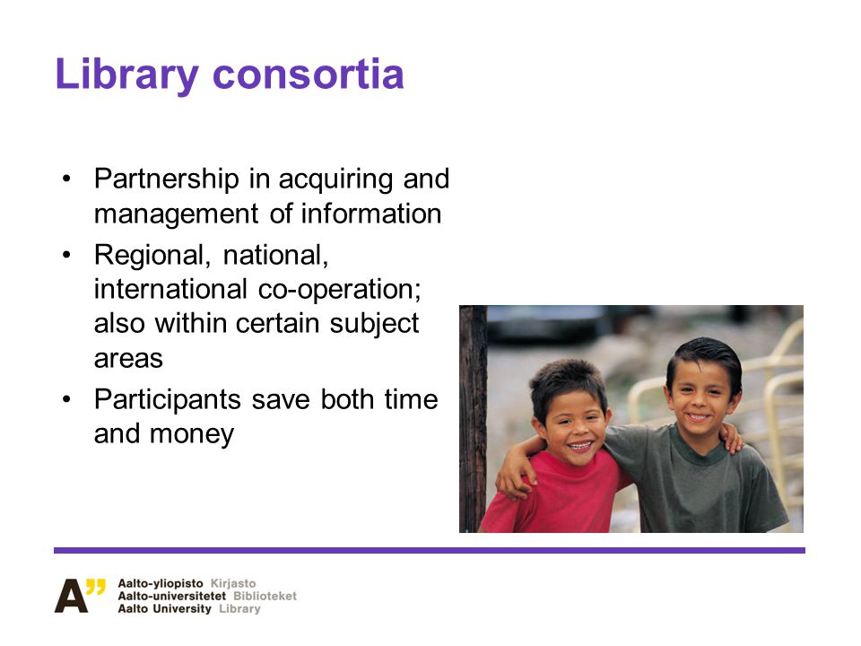 Library consortia Partnership in acquiring and management of information Regional, national, international co-operation; also within certain subject areas Participants save both time and money