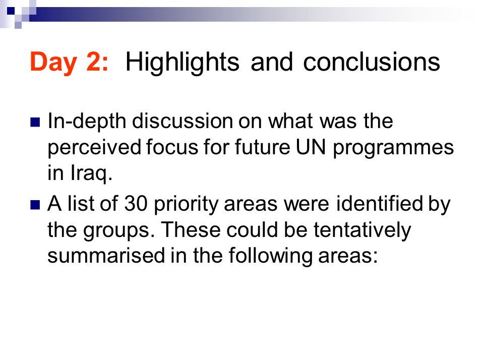 Day 2: Highlights and conclusions In-depth discussion on what was the perceived focus for future UN programmes in Iraq.