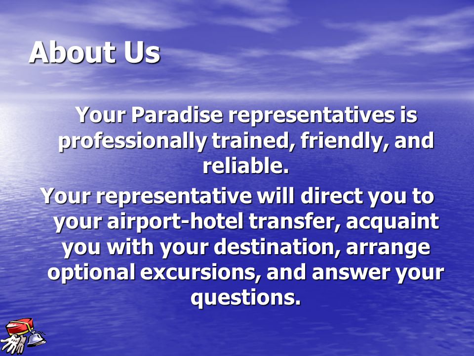 Information Paradise vacations include roundtrip airfare, hotel, accommodations, roundtrip airport hotel transfers, hotel taxes, hotel service charges and surcharges, and the services of a Paradise representative at your destination.