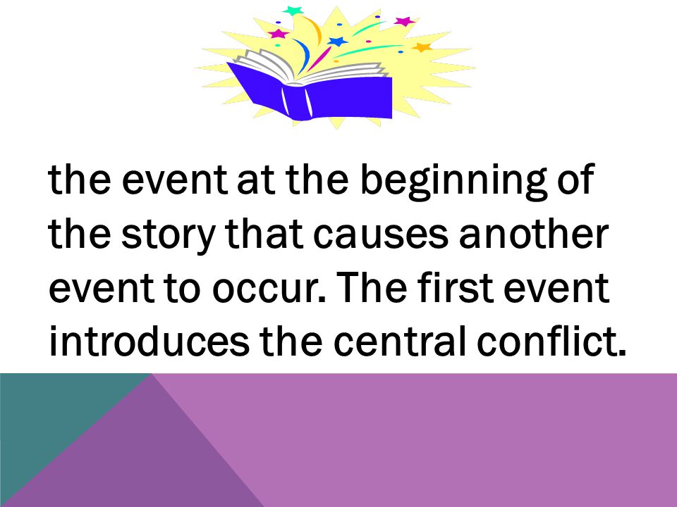 the event at the beginning of the story that causes another event to occur.