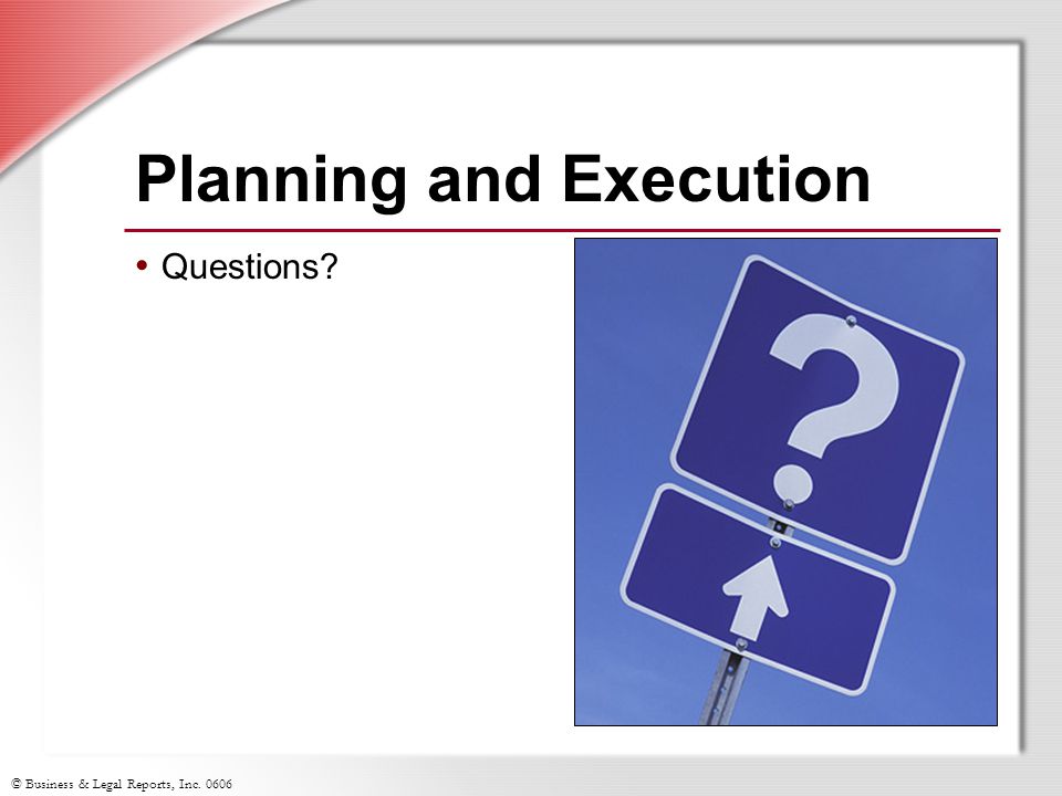 © Business & Legal Reports, Inc Planning and Execution Questions