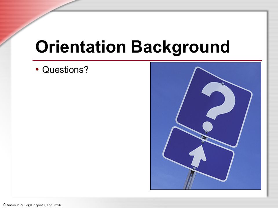© Business & Legal Reports, Inc Orientation Background Questions