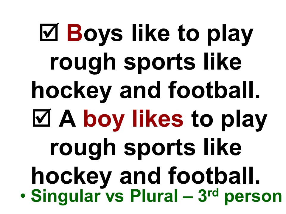  Boys like to play rough sports like hockey and football.