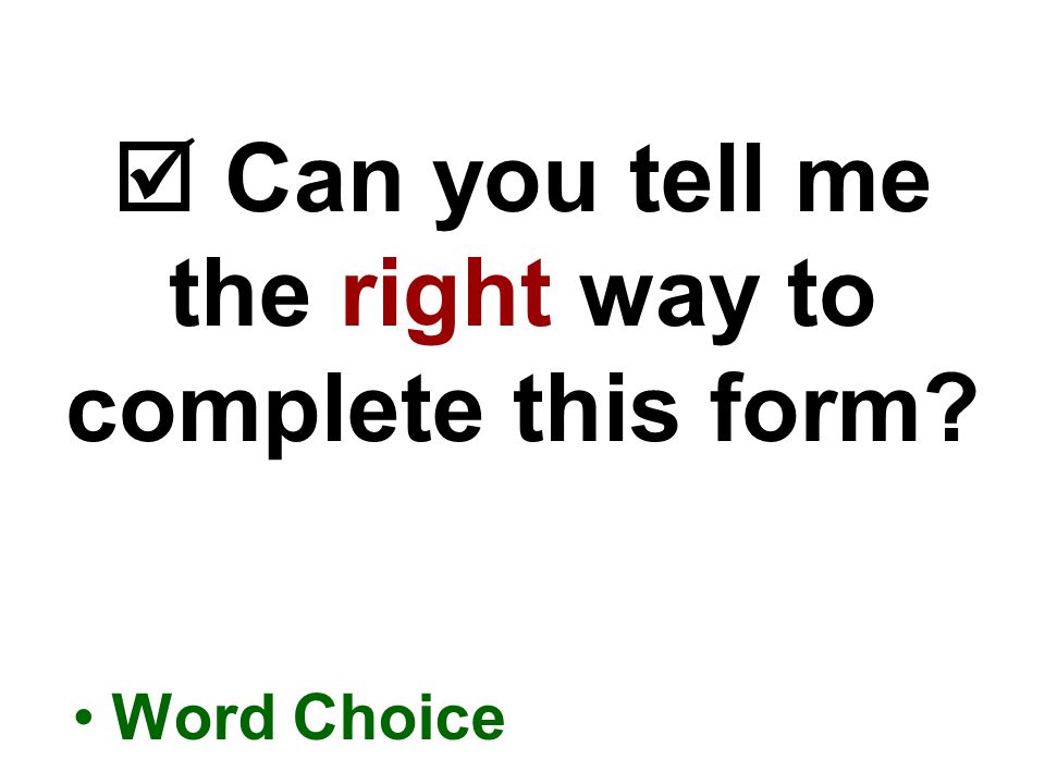  Can you tell me the right way to complete this form Word Choice