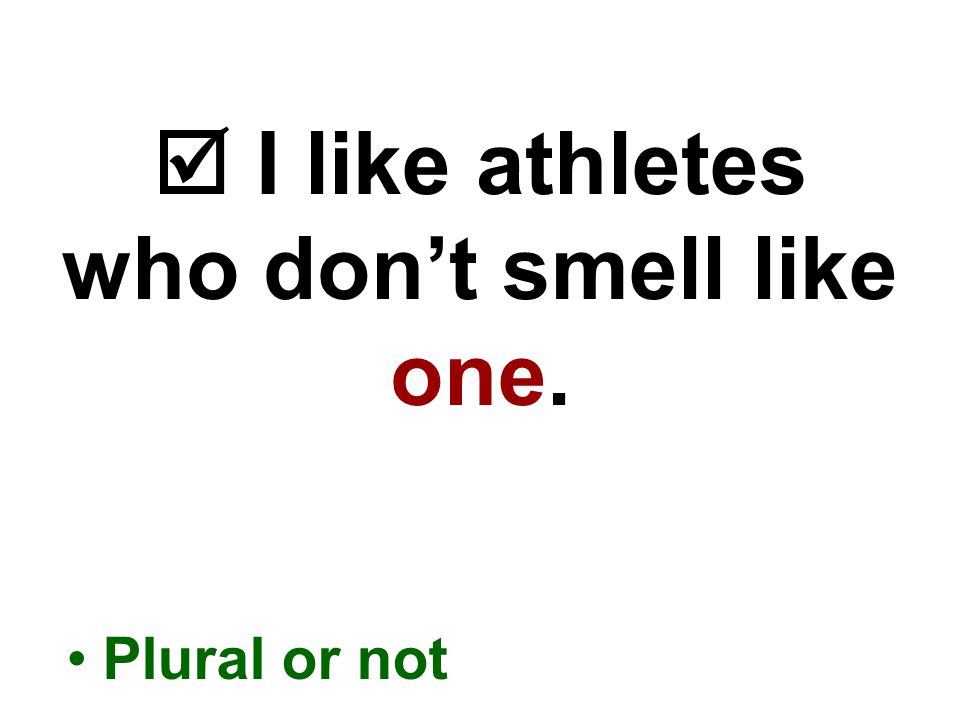  I like athletes who don’t smell like one. Plural or not
