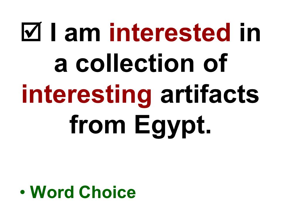  I am interested in a collection of interesting artifacts from Egypt. Word Choice