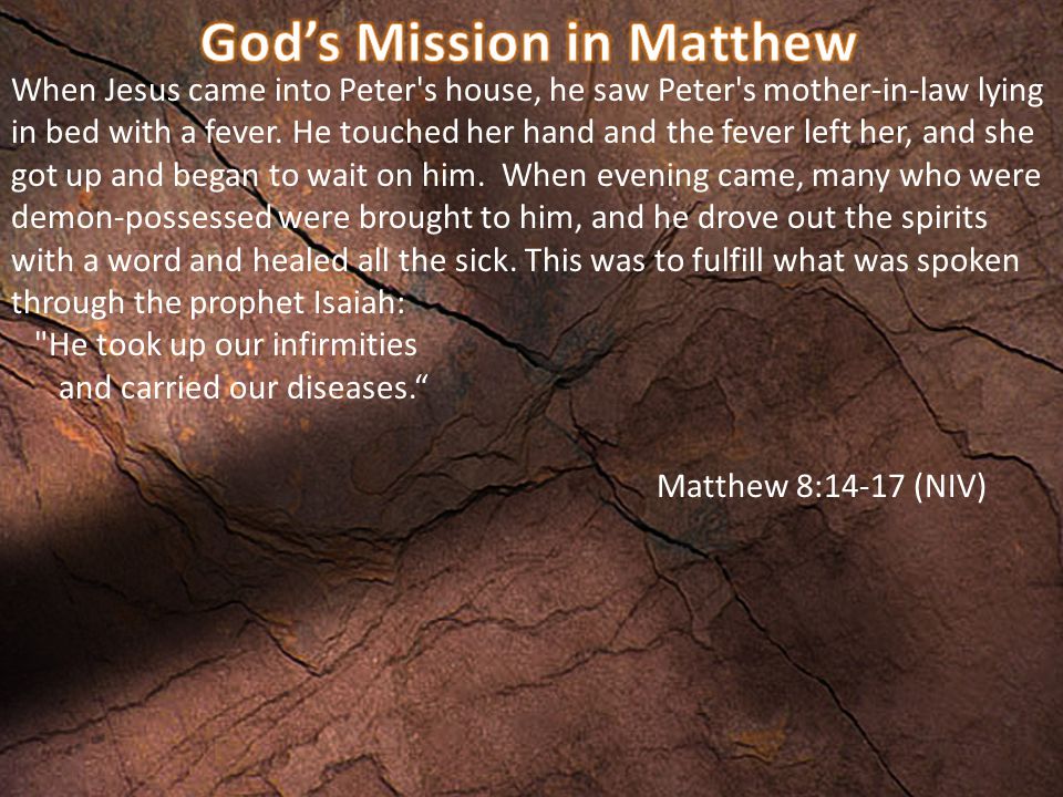 When Jesus came into Peter s house, he saw Peter s mother-in-law lying in bed with a fever.