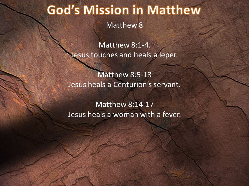 Matthew 8 Matthew 8:1-4. Jesus touches and heals a leper.