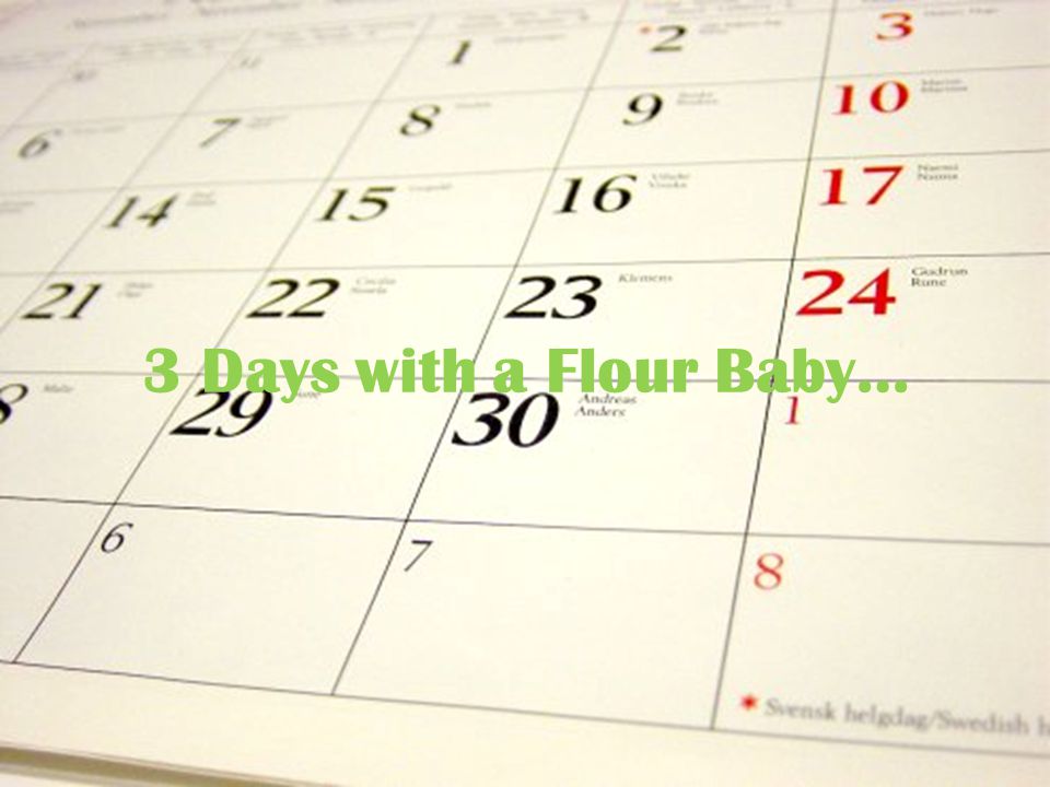 3 Days with a Flour Baby…
