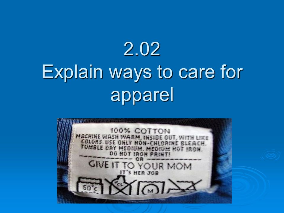 2.02 Explain ways to care for apparel