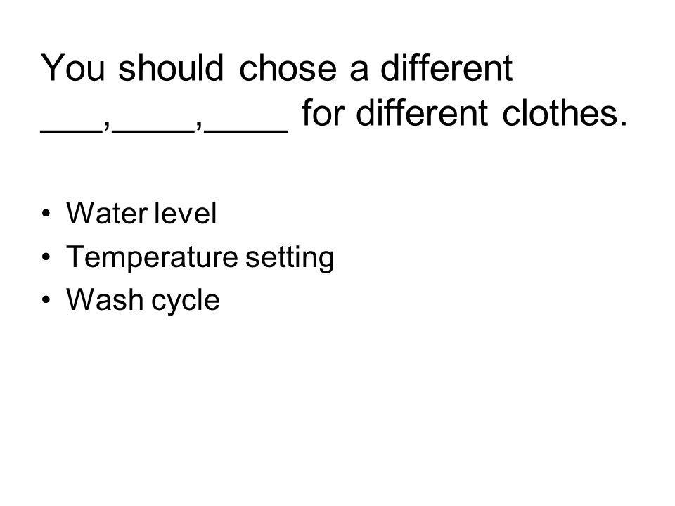 You should chose a different ___,____,____ for different clothes.