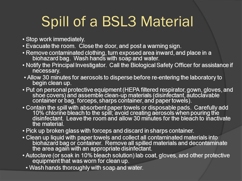 Spill of a BSL3 Material Stop work immediately. Evacuate the room.