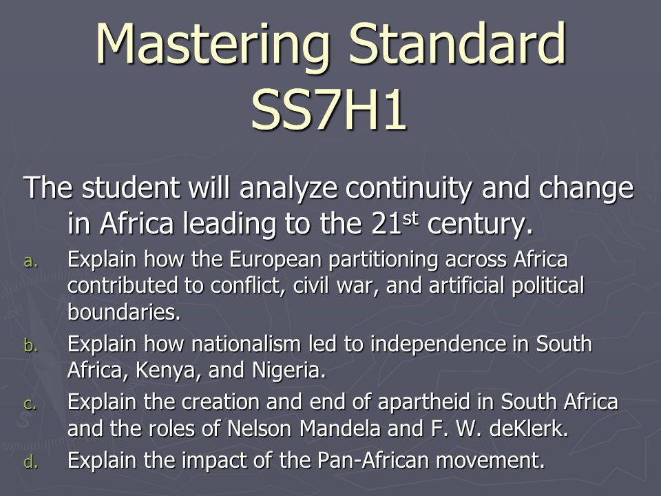 Mastering Standard SS7H1 The student will analyze continuity and change in Africa leading to the 21 st century.