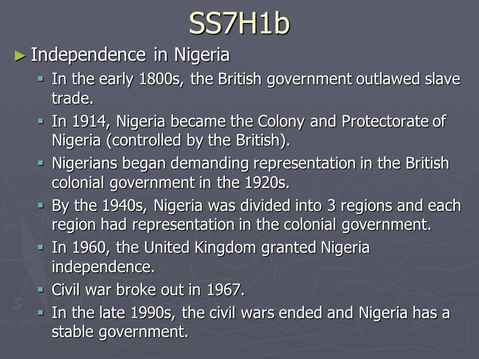 SS7H1b ► Independence in Nigeria  In the early 1800s, the British government outlawed slave trade.