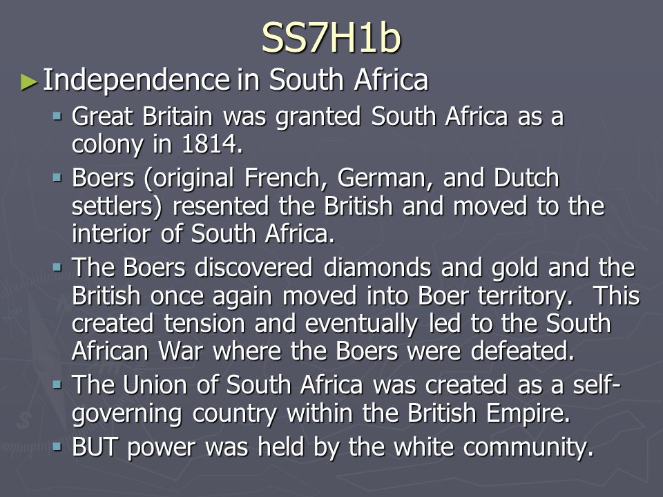 SS7H1b ► Independence in South Africa  Great Britain was granted South Africa as a colony in 1814.