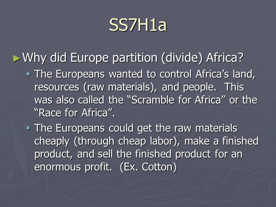 SS7H1a ► Why did Europe partition (divide) Africa.