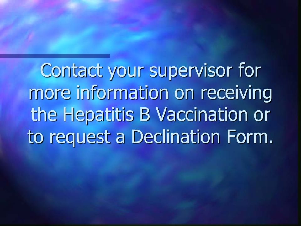The Declination Form states that even though you have the potential to be exposed to a bloodborne disease, you still do not want to be vaccinated.