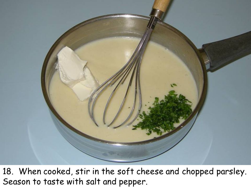 18. When cooked, stir in the soft cheese and chopped parsley. Season to taste with salt and pepper.