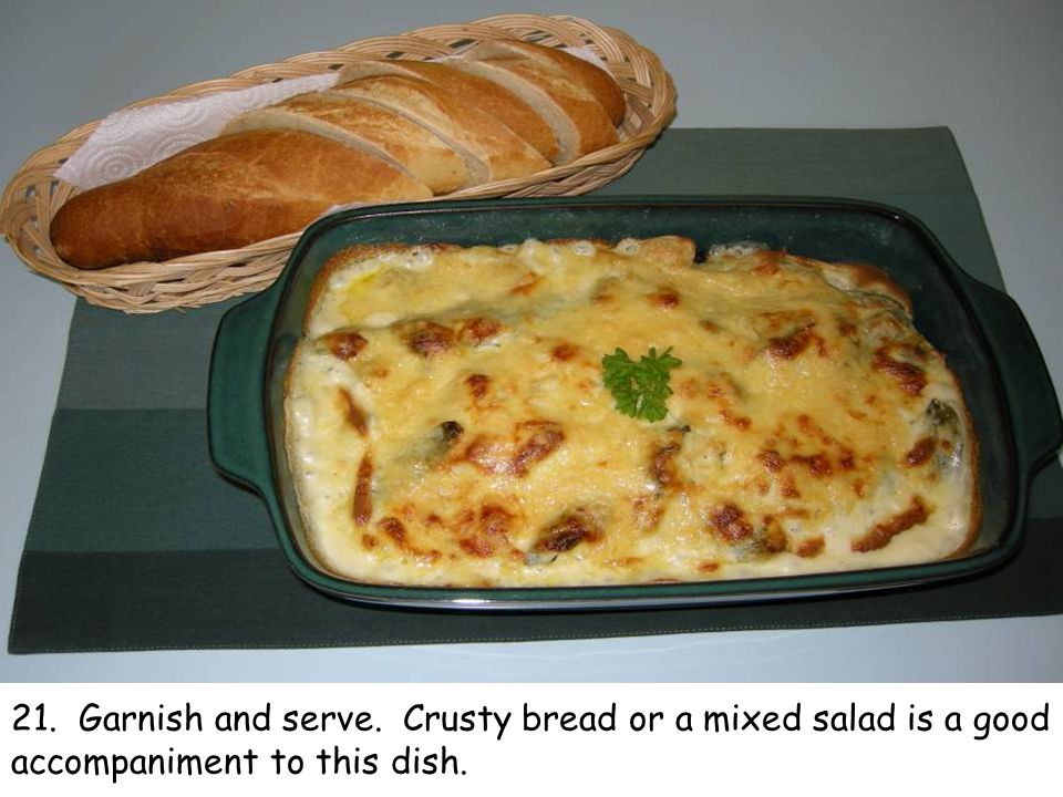 21. Garnish and serve. Crusty bread or a mixed salad is a good accompaniment to this dish.