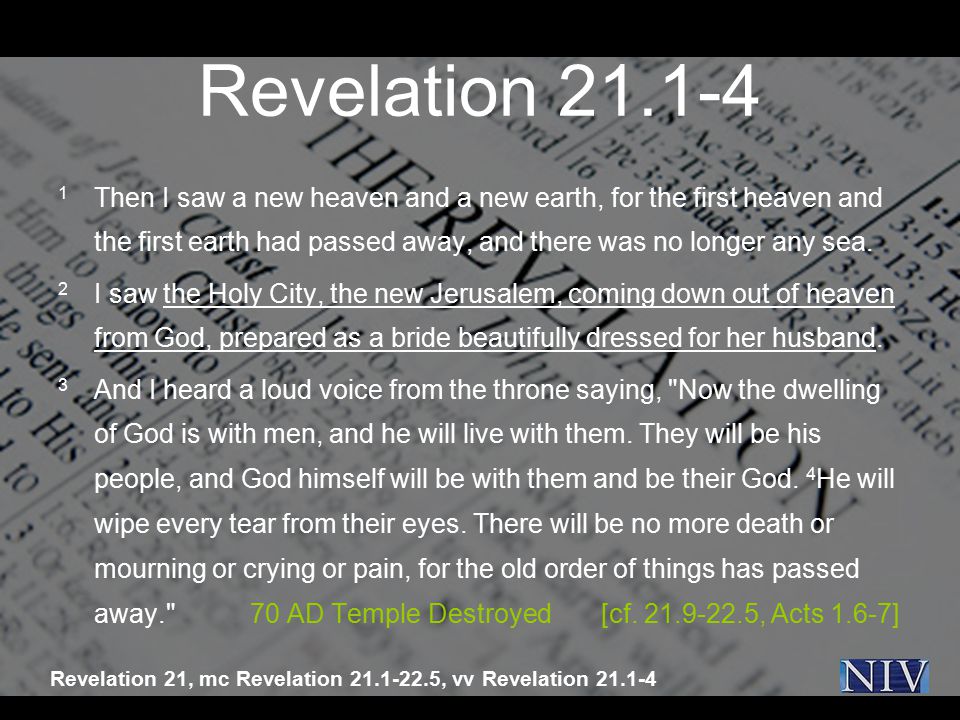 Revelation Then I saw a new heaven and a new earth, for the first heaven and the first earth had passed away, and there was no longer any sea.