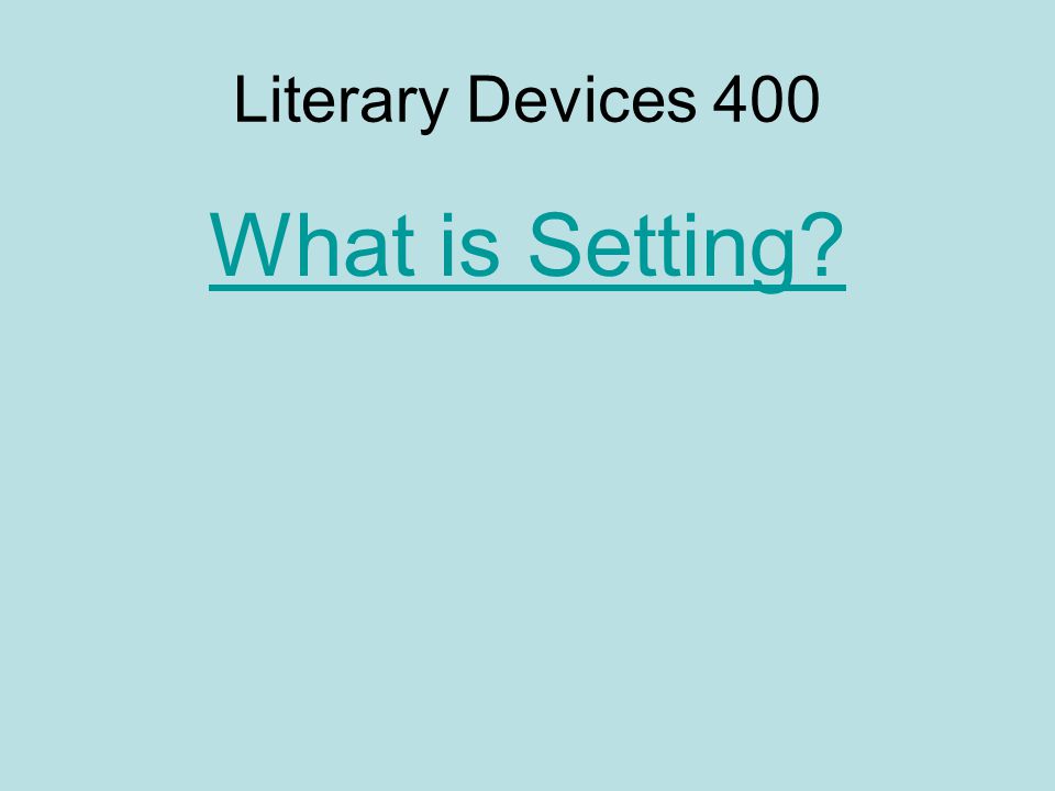 Literary Devices 400 What is Setting