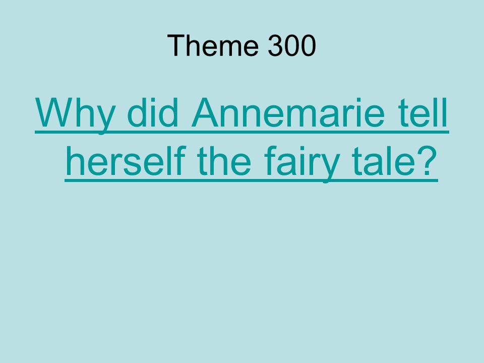 Theme 300 Why did Annemarie tell herself the fairy tale