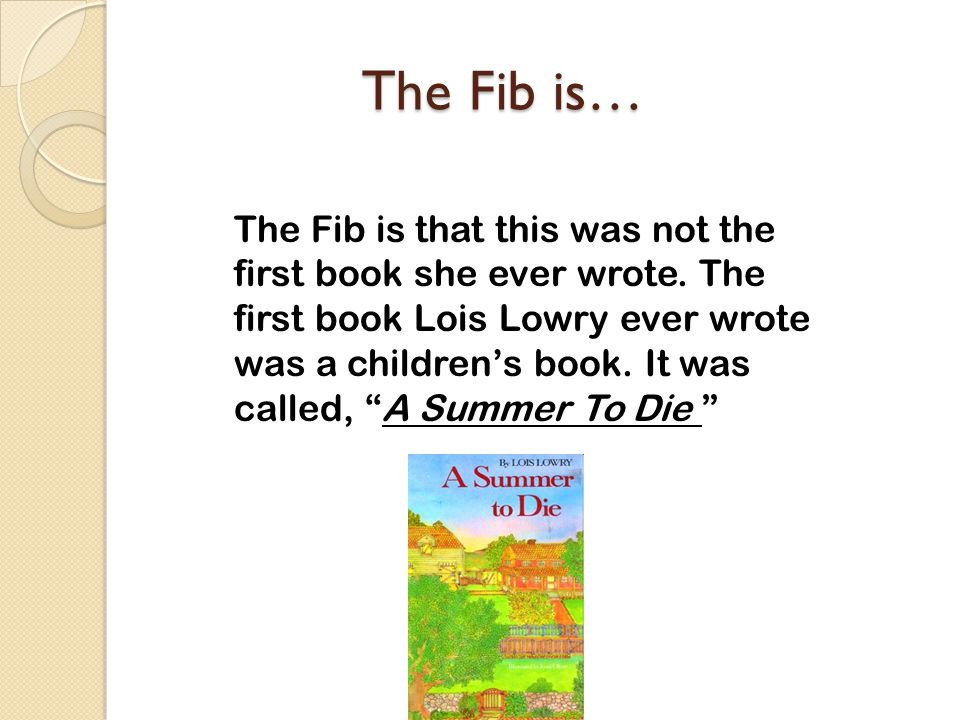 The Fib is… The Fib is… The Fib is that this was not the first book she ever wrote.
