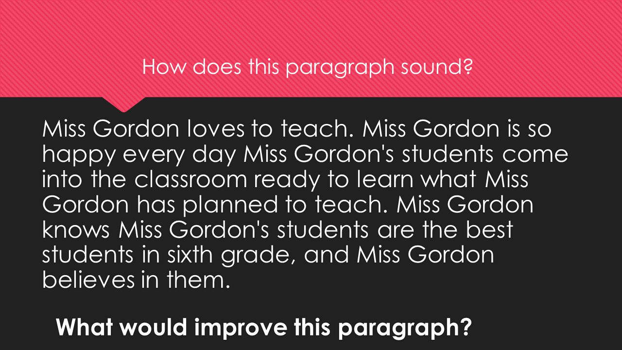 What would improve this paragraph. Miss Gordon loves to teach.