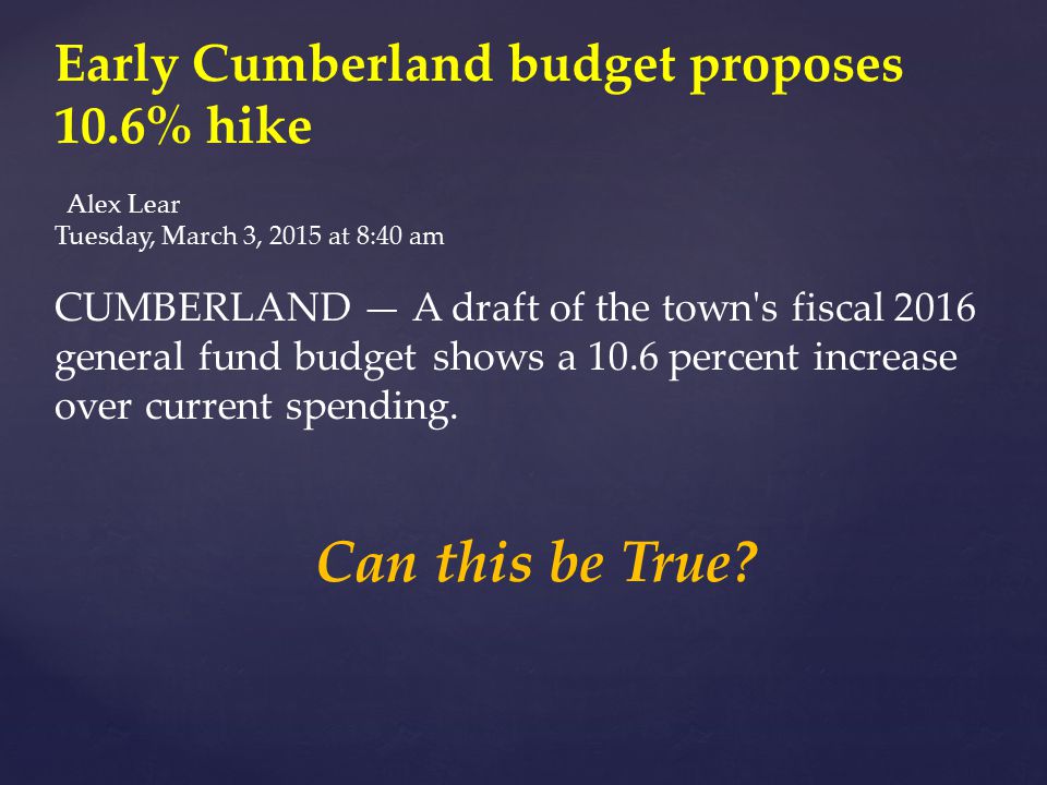 Early Cumberland budget proposes 10.6% hike Alex Lear Tuesday, March 3, 2015 at 8:40 am CUMBERLAND — A draft of the town s fiscal 2016 general fund budget shows a 10.6 percent increase over current spending.