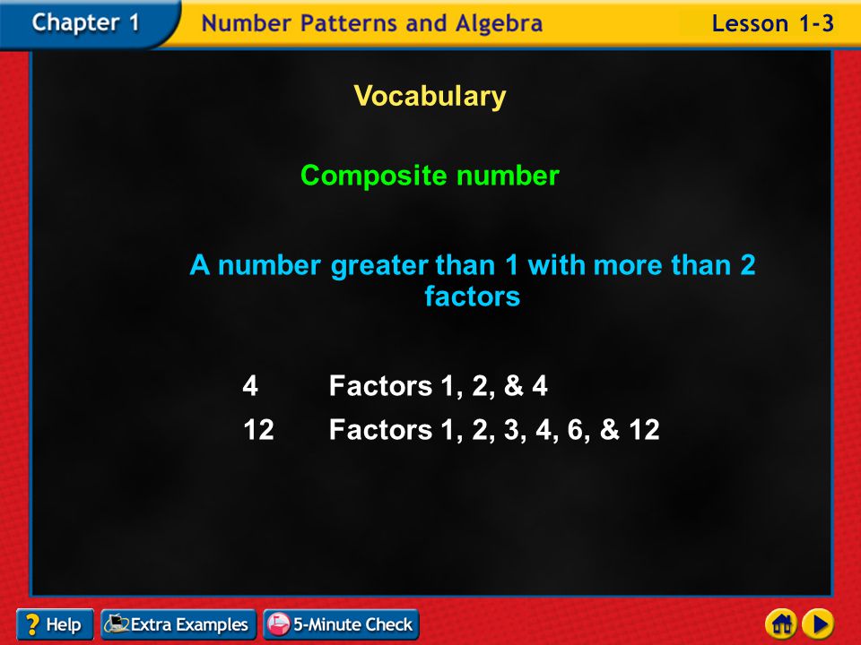 Lesson 3 Contents Vocabulary Prime number A whole number that has exactly 2 unique factors, 1 and the number itself 2Factors 1 & 2 3Factors 1 & 3 5Factors 1 & 5 13Factors 1 & 13 Most Common Prime Numbers: 2, 3, 5, 7, 11, 13, 17, 23, 29, 31, 37, 41, 43, 47