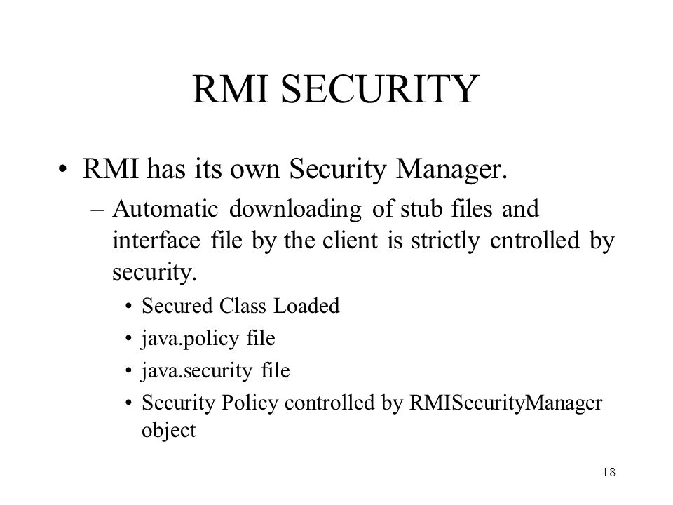 RMI SECURITY RMI has its own Security Manager.