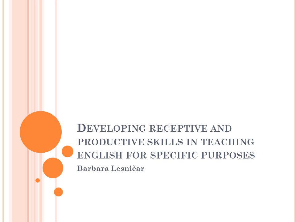 D Eveloping Receptive And Productive Skills In Teaching English 1 D Eveloping Receptive And Productive Skills In Teaching English For Specific Purposes Barbara Lesničar