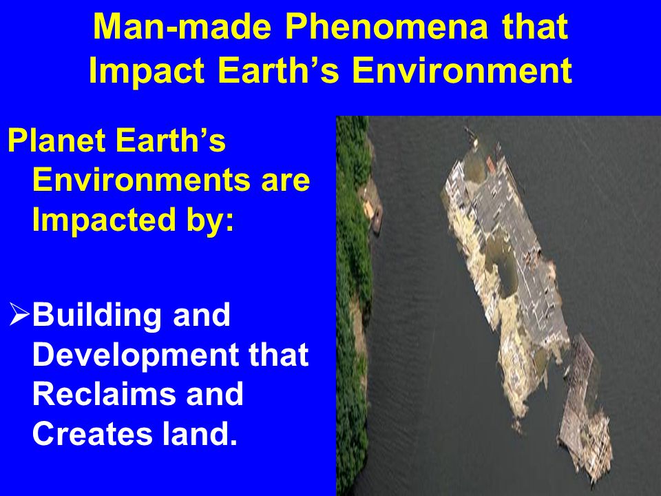 Natural Phenomena that Impact Earth’s Environments Every Year, Planet Earth’s Environments are affected by:  Tropical Storms, Hurricanes, Typhoons, and Cyclones