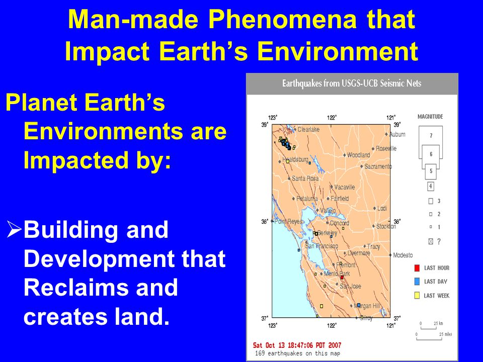 Man-made Phenomena that Impact Earth’s Environment Planet Earth’s Environments are Impacted by:  Building and Development that Reclaims and Creates land.