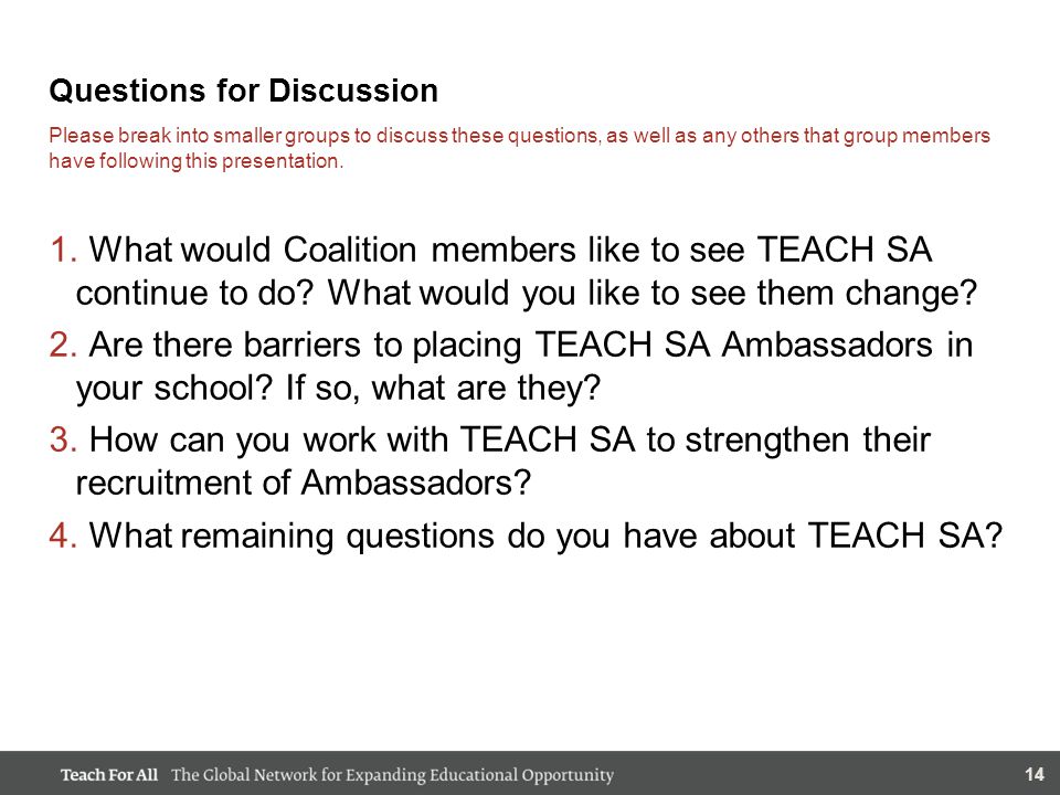 14 Questions for Discussion Please break into smaller groups to discuss these questions, as well as any others that group members have following this presentation.