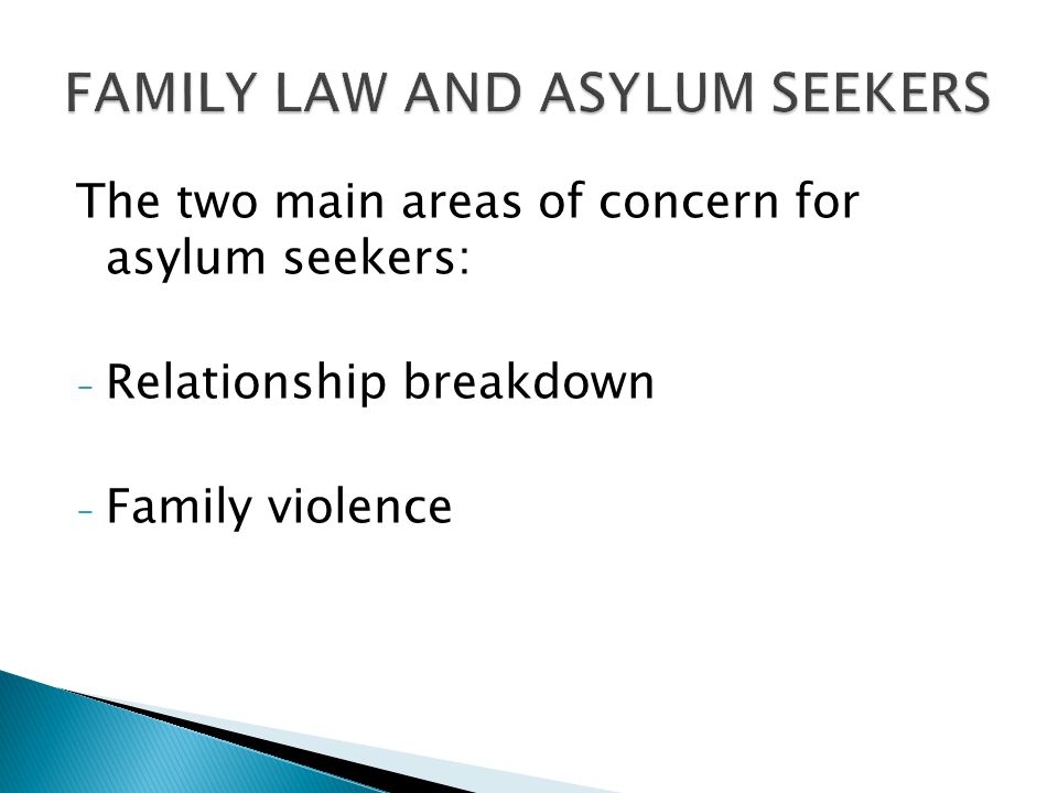 The two main areas of concern for asylum seekers: - Relationship breakdown - Family violence