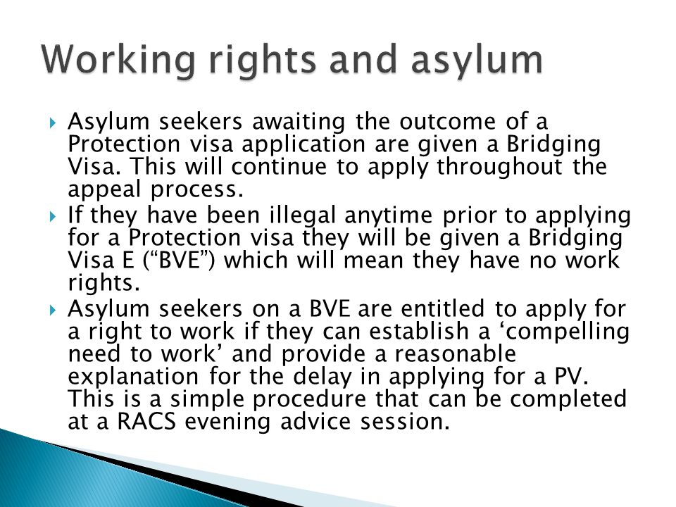  Asylum seekers awaiting the outcome of a Protection visa application are given a Bridging Visa.