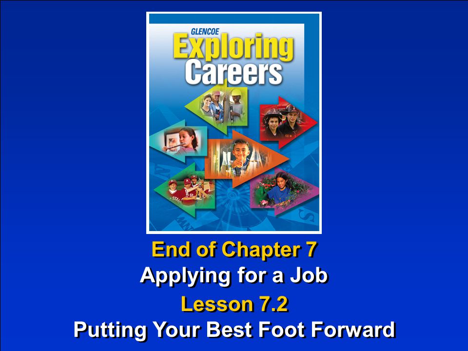 End of Chapter 7 Applying for a Job End of Chapter 7 Applying for a Job Lesson 7.2 Putting Your Best Foot Forward Lesson 7.2 Putting Your Best Foot Forward